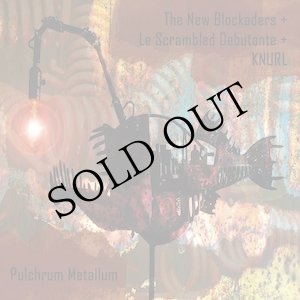 画像: The New Blockaders + Le Scrambled Debutante + Knurl "Pulchrum Metallum" [CD]