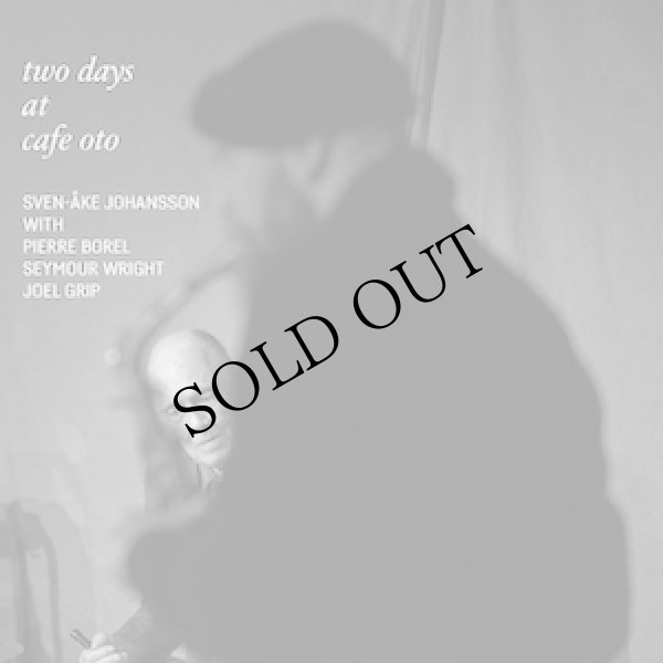 画像1: Sven-Ake Johansson with Pierre Borel, Seymour Wright and Joel Grip "Two Days at Cafe OTO" [2CD]