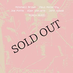 画像: Mitchell Brown / Paul McCarthy / Joe Potts / Alex Stevens / John Wiese "Porch Music" [2CD]