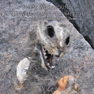 画像: Nurse With Wound "Shipwreck Radio Volume 1 Expanded & Remastered" [2CD]