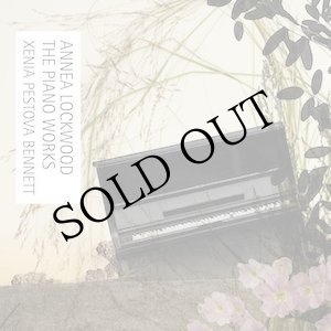画像: Xenia Pestova Bennett "Annea Lockwood The Piano Works" [CD]