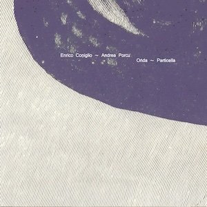 画像: Enrico Coniglio, Andrea Porcu "Onda ~ Particella" [CD]