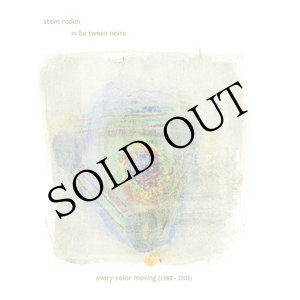 画像: Steve Roden "Every color moving (1988 - 2003)" [6CD]