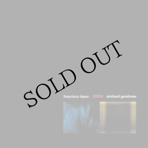 画像: Francisco Lopez & Michael Gendreau "TDDM" [2CD]