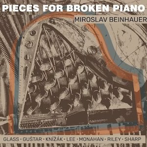 画像: Miroslav Beinhauer performing Terry Riley, Philip Glass, Milan Knízak, Gordon Monahan... "Pieces for Broken Piano" [CD]