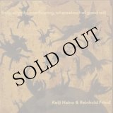 画像: Keiji Haino & Reinhold Friedl "truly, slightly, overflowing, whereabout of good will" [LP]