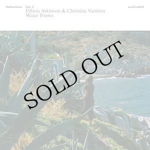 画像: Felicia Atkinson & Christina Vantzou "Reflections Vol. 3: Water Poems" [LP]