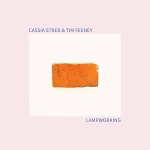 画像: Cassia Streb & Tim Feeney "Lampworking" [CD]