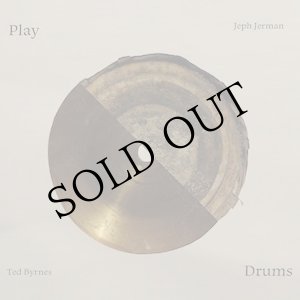画像: Ted Byrnes & Jeph Jerman "Play Drums" [CD]