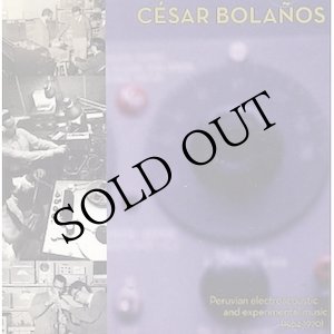 画像: Cesar Bolanos "Peruvian Electroacoustic and Experimental Music (1964-1970)" [2CD]