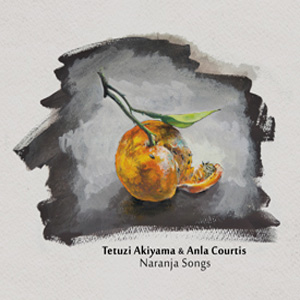 画像1: Tetuzi Akiyama & Anla Courtis "Naranja Songs" [CD]