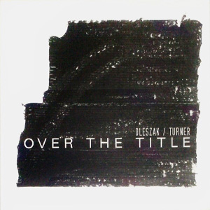 画像1: Oleszak / Turner "Over The Title" [CD]