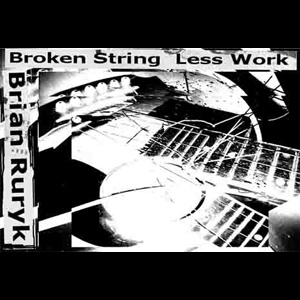 画像1: Brian Ruryk "Broken String Less Work" [CD-R]