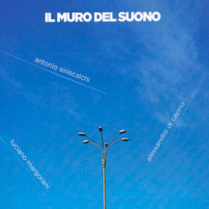画像1: Luciano Margorani, Antonio Siniscalchi, Alessandro Di Caprio "Il Muro Del Suono" [CD]