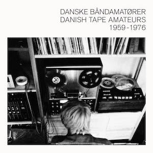 画像1: V.A "Danske B​andamat​orer / Danish Tape Amateurs 1959​-​1976" [LP]