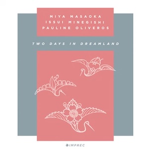 画像1: Pauline Oliveros, Miya Masaoka, Issui Minegishi "Two Days In Dreamland" [2CD]