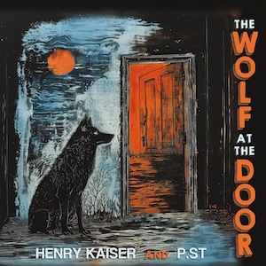 画像1: Henry Kaiser and P.ST "The Wolf at the Door" [2CD]